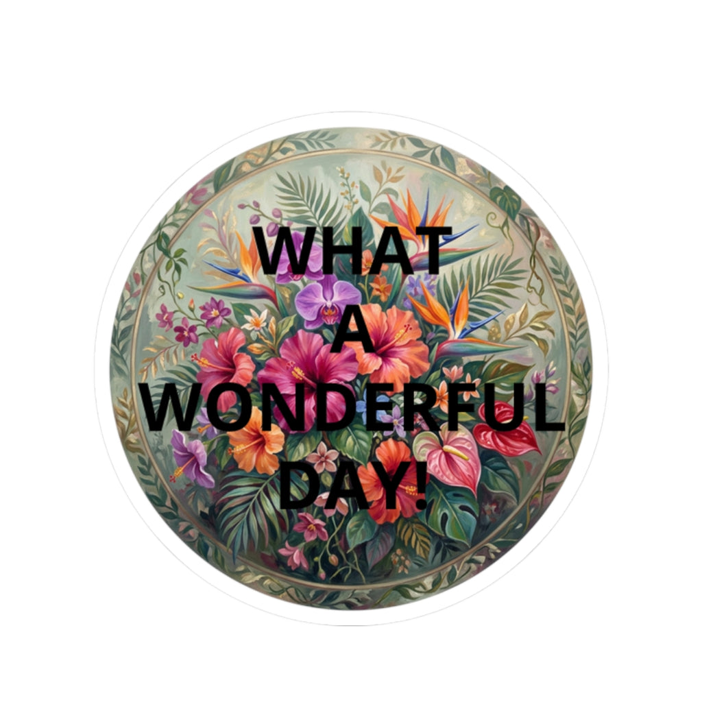 What a Wonderful Day Floral Sticker — Tropical Bouquet Kiss-Cut Decal