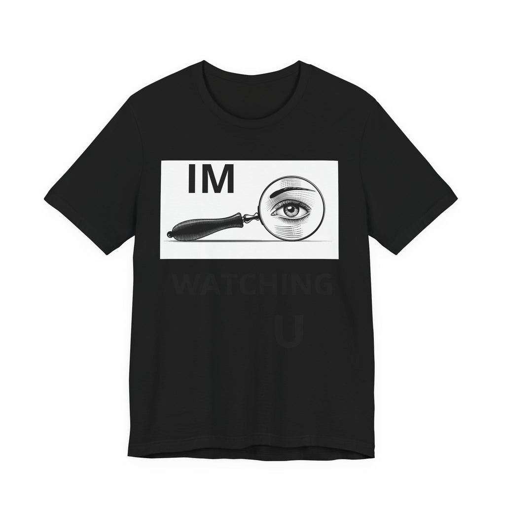 Eye Magnifier "IM WATCHING U" Tee