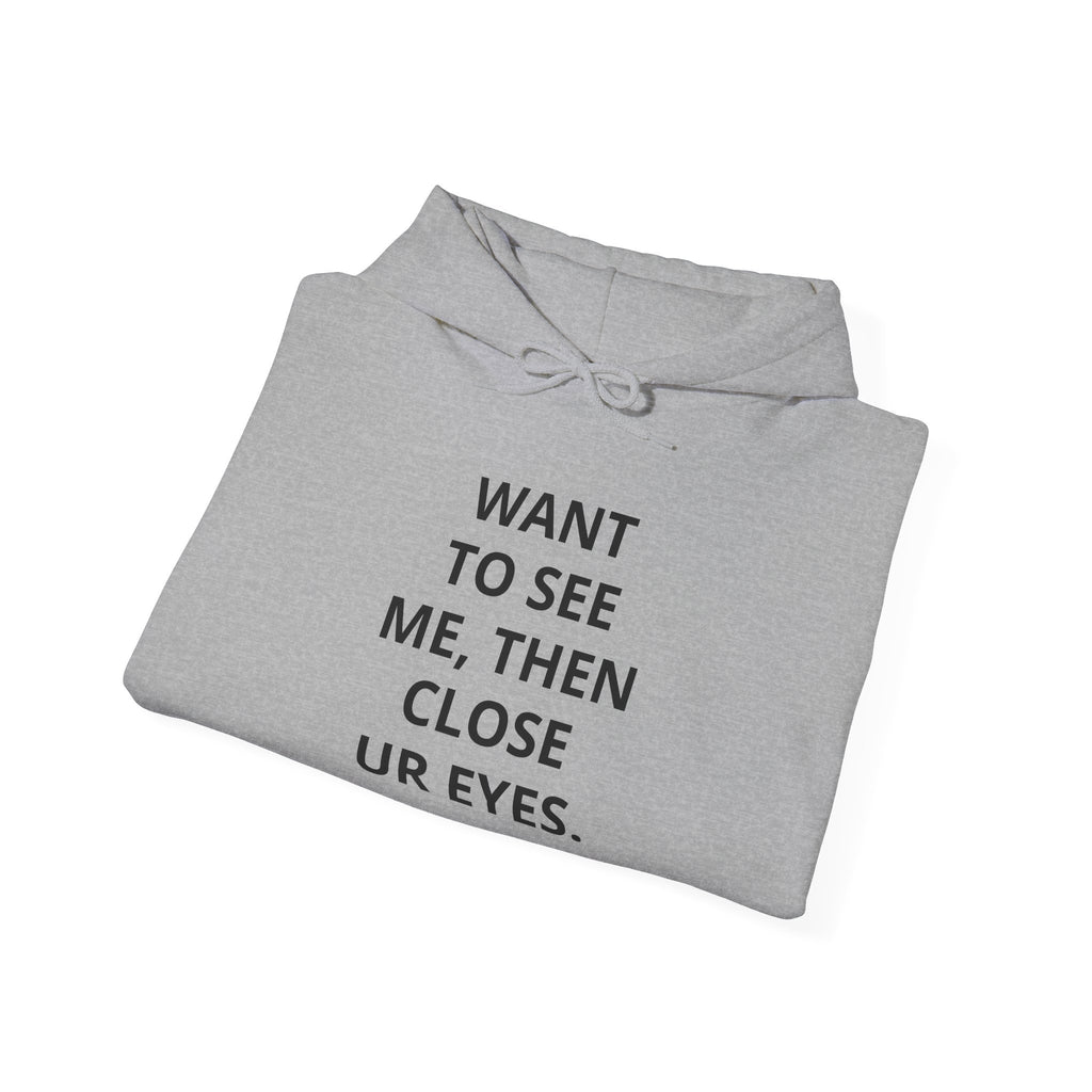 Funny Text Hoodie - "Want To See Me, Then Close Ur Eyes." Minimalist White Pullover