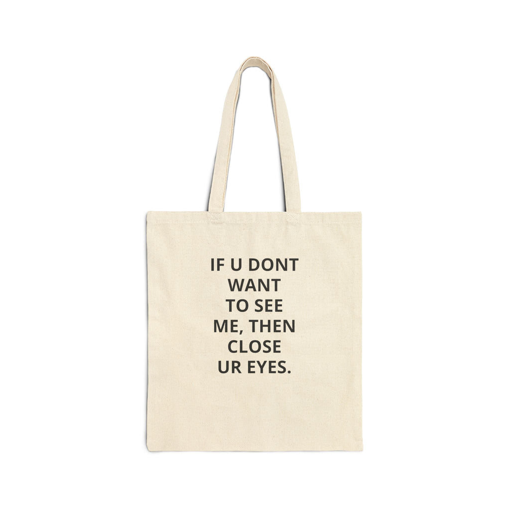 Cotton Tote Bag — "If U Dont Want To See Me, Then Close Ur Eyes" Canvas Shopper