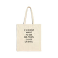 Cotton Tote Bag — "If U Dont Want To See Me, Then Close Ur Eyes" Canvas Shopper