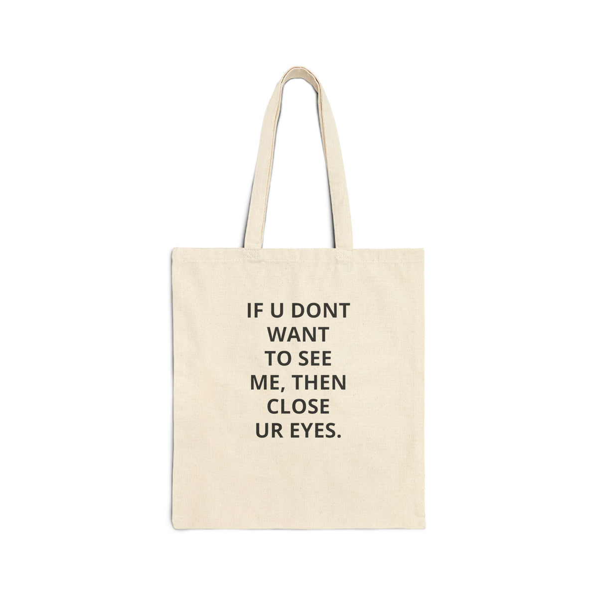 Cotton Tote Bag — "If U Dont Want To See Me, Then Close Ur Eyes" Canvas Shopper