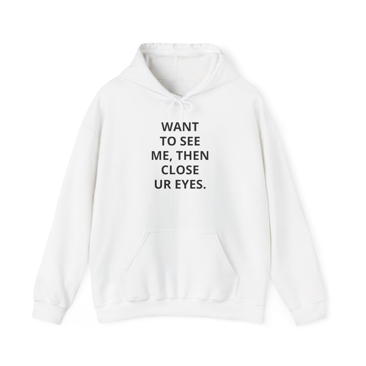 Funny Text Hoodie - "Want To See Me, Then Close Ur Eyes." Minimalist White Pullover