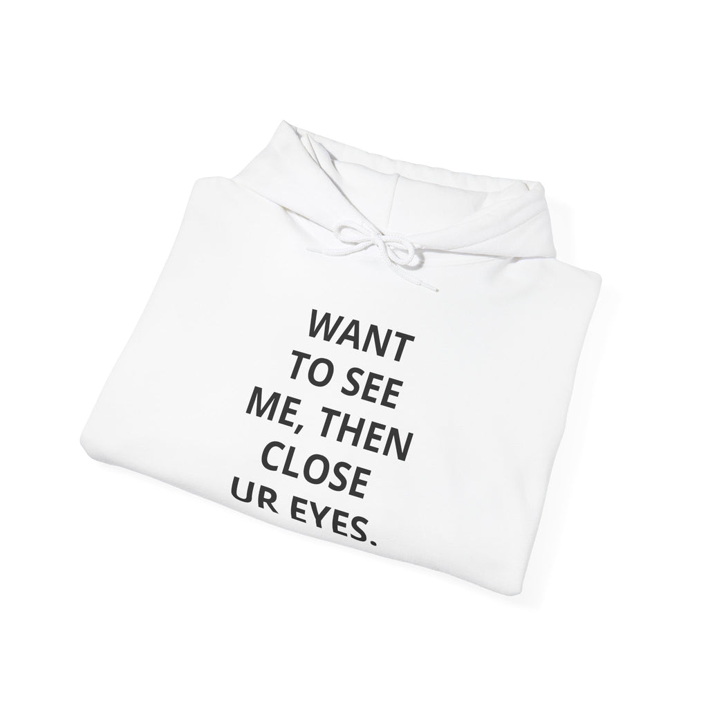 Funny Text Hoodie - "Want To See Me, Then Close Ur Eyes." Minimalist White Pullover