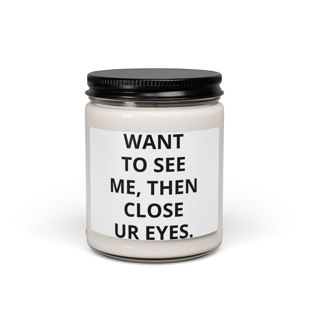 Scented Soy Candle — "Want To See Me, Then Close Ur Eyes" Minimalist Jar Candle