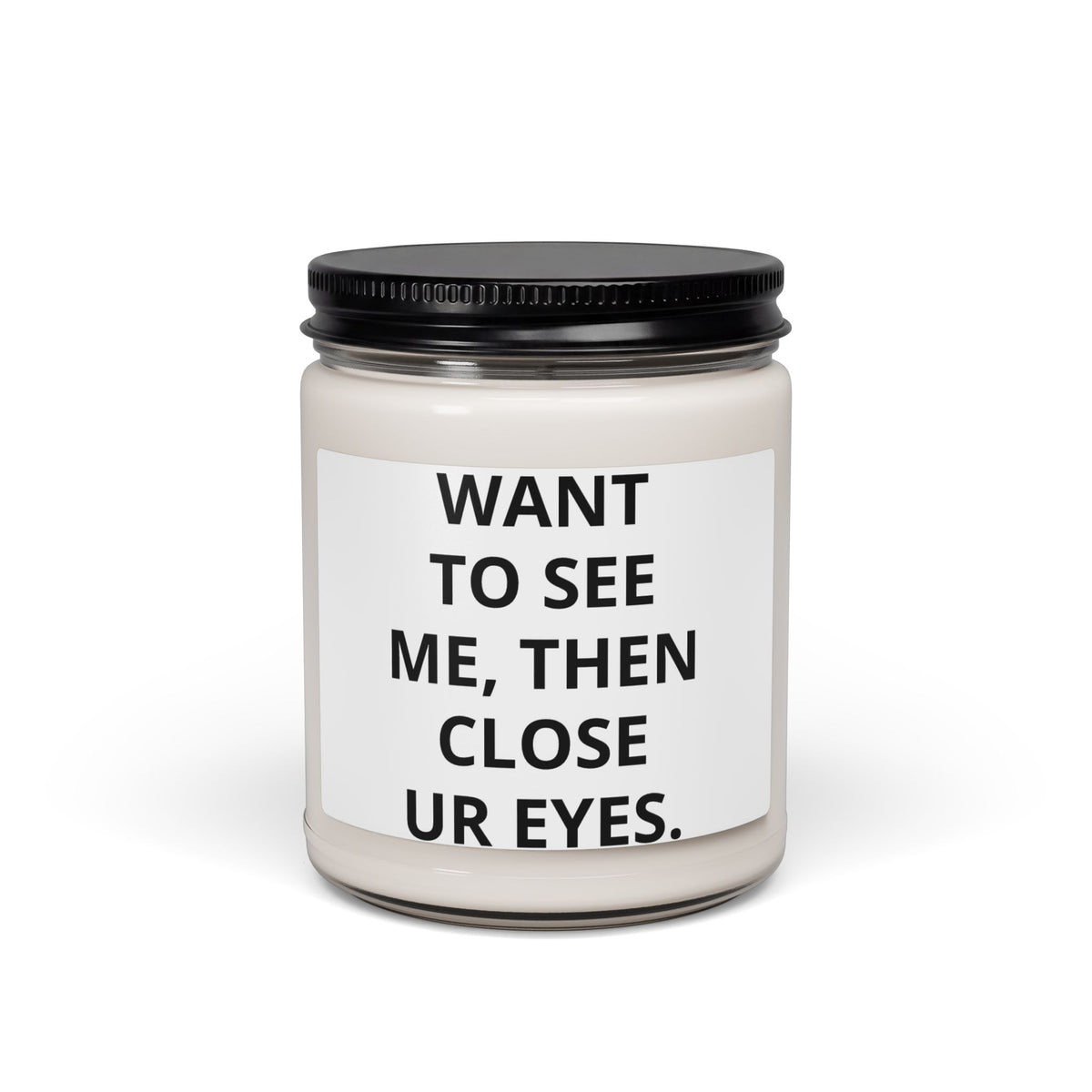 Scented Soy Candle — "Want To See Me, Then Close Ur Eyes" Minimalist Jar Candle