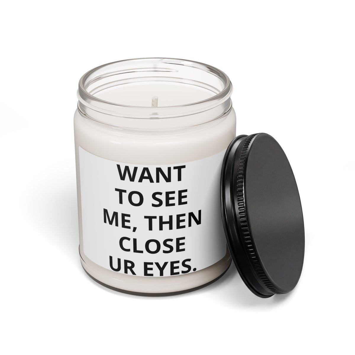 Scented Soy Candle — "Want To See Me, Then Close Ur Eyes" Minimalist Jar Candle