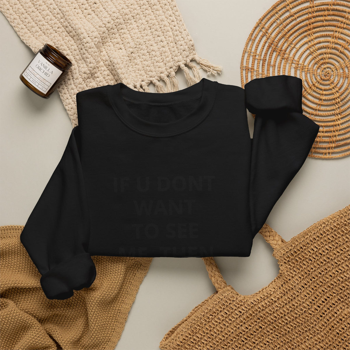 Crewneck Sweatshirt — "If U Don't Want To See Me, Then Close Ur Eyes" Minimal Text Tee