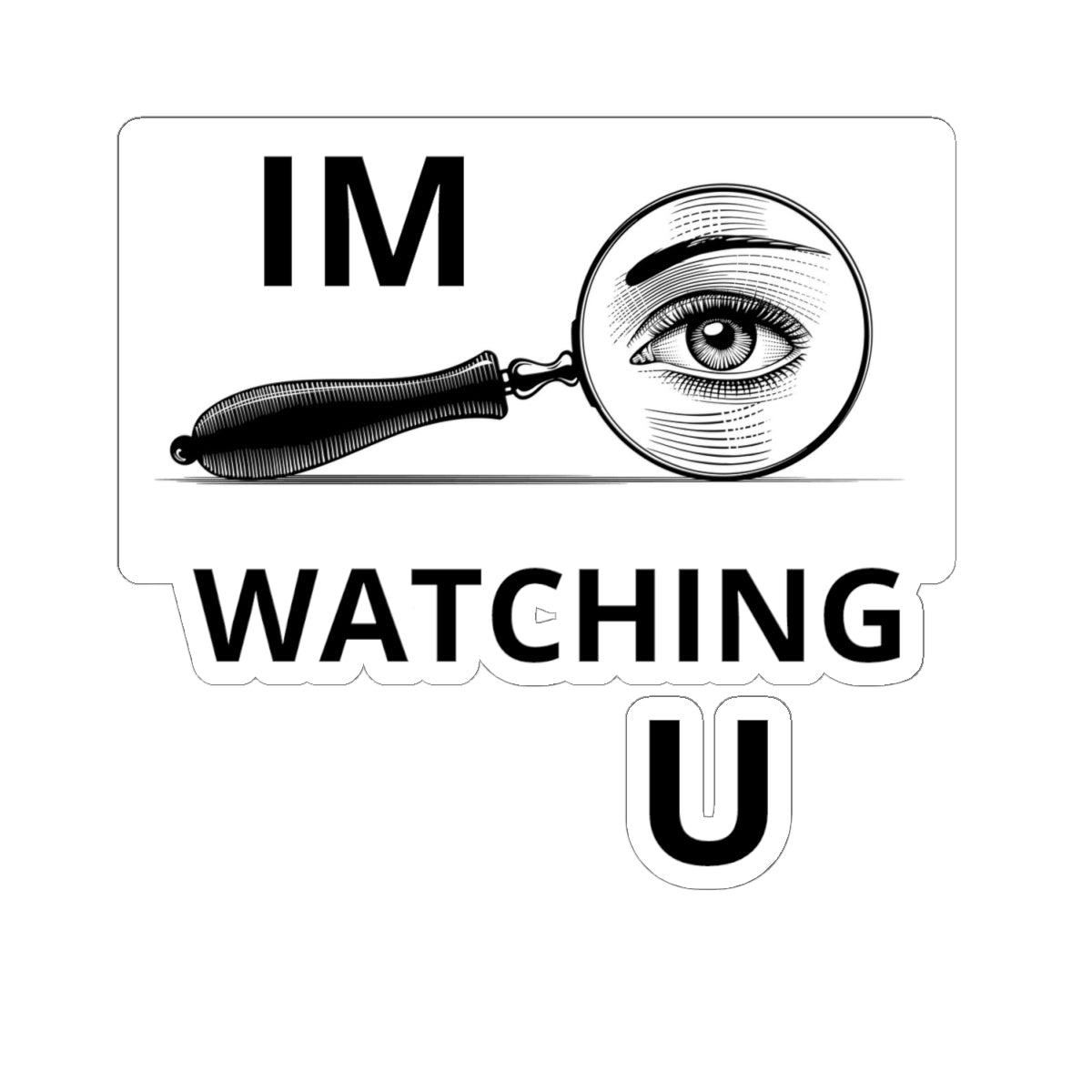 Kiss-Cut Sticker — “I'M WATCHING U” Magnifying Glass Eye Design