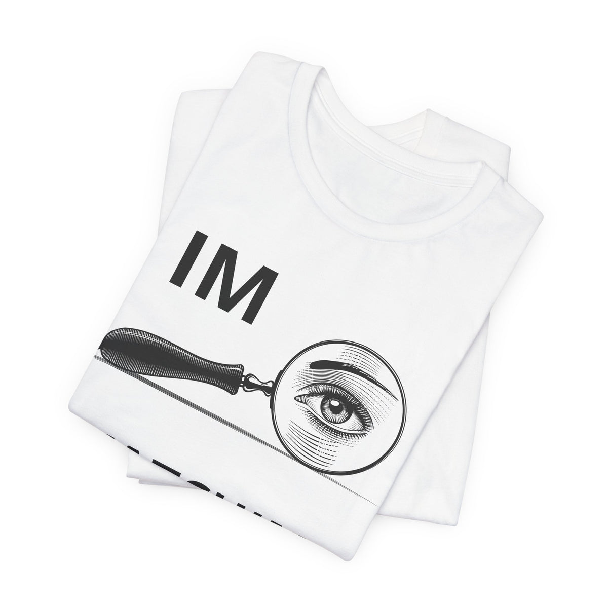 Eye Magnifier "IM WATCHING U" Tee