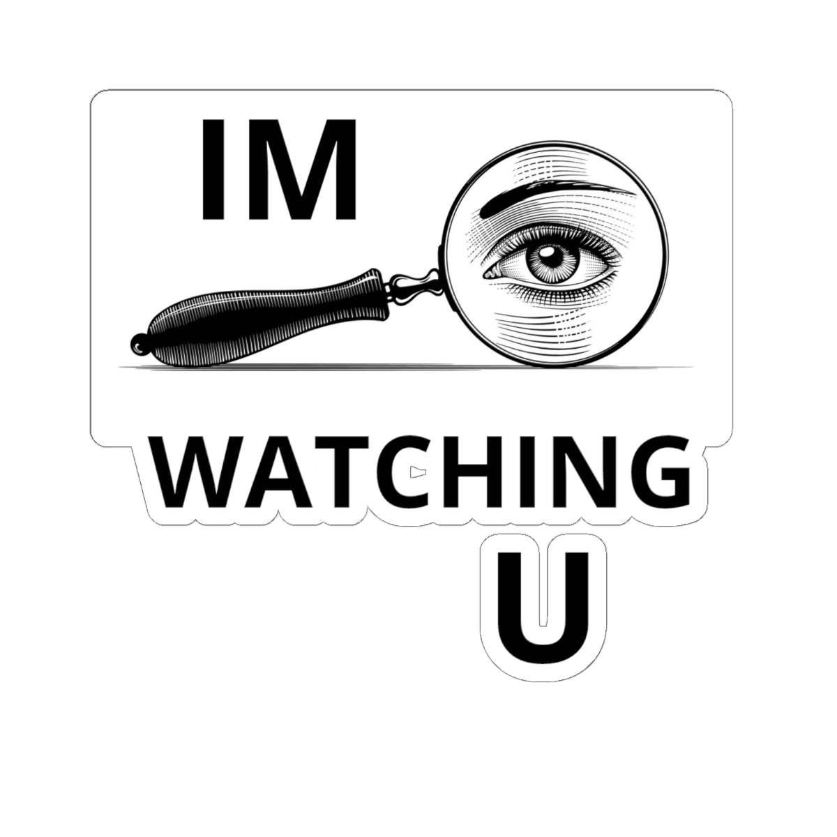 Kiss-Cut Sticker — “I'M WATCHING U” Magnifying Glass Eye Design